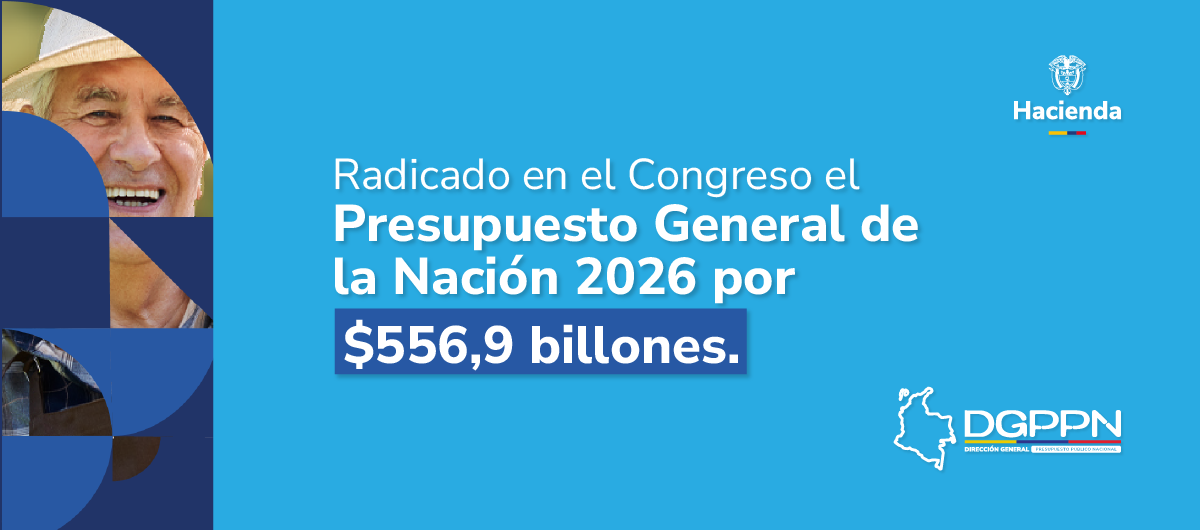 Radicado en el Congreso el Presupuesto General de la Nación 2026 por $556,9 billones.